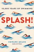 Splash! : 10,000 Years of Swimming by Howard Means image
