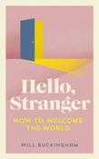 Hello, Stranger : How We Find Connection in a Disconnected World by Will Buckingham