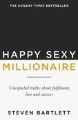 Happy Sexy Millionaire: Unexpected Truths about Fulfilment, Love and Success by Steven Bartlett (Paperback)