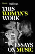 This Woman's Work : Essays on Music edited by Kim Gordon &amp;amp; Sinéad Gleeson (Paperback) image