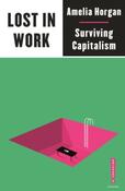 Lost in Work : Escaping Capitalism by Amelia Horgan image