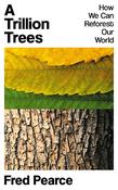 A Trillion Trees : How We Can Reforest Our World by Fred Pearce