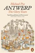 Antwerp : The Glory Years by Michael Pye