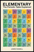 Elementary : The Periodic Table Explained by James M. Russell
