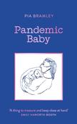 Pandemic Baby : Becoming a Parent in Lockdown by Pia Bramley (Hardback) image