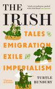 The Irish : Tales of Emigration, Exile and Imperialism by Turtle Bunbury (Paperback) image