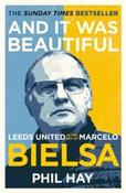 And it was Beautiful : Marcelo Bielsa and the Rebirth of Leeds United by Phil Hay image