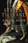 A Royal Affair : George III and his Troublesome Siblings by Stella Tillyard