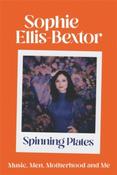 Spinning Plates : Thoughts on Men, Music and Motherhood by Sophie Ellis-Bextor image