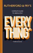 Rutherford and Fry's Complete Guide to Absolutely Everything (Abridged) by Adam Rutherford &amp;amp; Hannah Fry