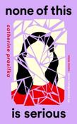 None of This Is Serious by Catherine Prasifka (Paperback) image