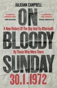 On Bloody Sunday : A New History Of The Day And Its Aftermath - By The People Who Were There by Julieann Campbell