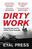 Dirty Work : Essential Jobs and the Hidden Toll of Inequality by Eyal Press (Paperback) image