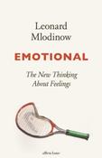 Emotional : The New Thinking About Feelings by Leonard Mlodinow (Hardback)