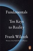 Fundamentals : Ten Keys to Reality by Frank Wilczek