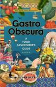 Gastro Obscura : A Food Adventurer's Guide by Cecily Wong, Thuras, Atlas Obscura (Hardcover)
