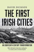 The First Irish Cities : An Eighteenth-Century Transformation by David Dickson image