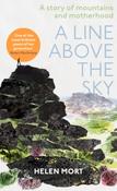 A Line Above the Sky : On Mountains and Motherhood by Helen Mort image