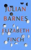 Elizabeth Finch by Julian Barnes (Hardback)