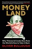 Moneyland : Why Thieves And Crooks Now Rule The World And How To Take It Back by Oliver Bullough