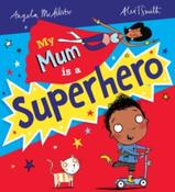 My Mum is a Superhero by Angela McAllister &amp;amp; Alex T. Smith (Paperback Picturebook) image