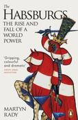 The Habsburgs : The Rise and Fall of a World Power by Martyn Rady