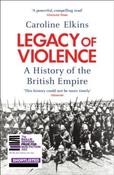 Legacy of Violence : A History of the British Empire by Caroline Elkins