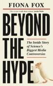 Beyond the Hype : The Inside Story of Science's Biggest Media Controversies by Fiona Fox (Paperback)