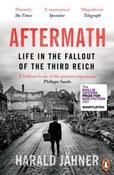 Aftermath : Life in the Fallout of the Third Reich by Harald Jahner