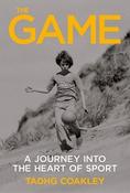 The Game : A Journey Into the Heart of Sport by Tadhg Coakley image