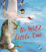 Be Wild, Little One by Olivia Hope &amp;amp; Daniel Egneus (Paperback Picturebook)