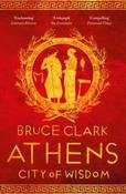 Athens : City of Wisdom by Bruce Clark (Paperback)