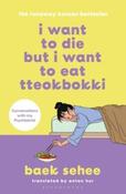 I Want to Die but I Want to Eat Tteokbokki by Baek Sehee (Paperback)