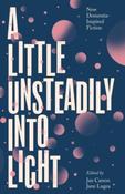 A Little Unsteadily into Light : New Dementia-Inspired Fiction edited by Jan Carson &amp;amp; Jane Lugea