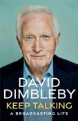 Keep Talking : A Broadcasting Life by David Dimbleby (Hardback) image