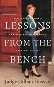 Lessons From the Bench : Reflections on a Career Spent in Ireland's Criminal Courts by Gillian Hussey (Hardback)