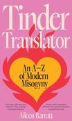 Tinder Translator : An A-Z of Modern Misogyny by Aileen Barratt (Hardback)