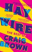Haywire : The Best of Craig Brown by Craig Brown (Hardback)