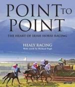 Point to Point : The Heart of Irish Horse Racing by Healy Racing &amp;amp; Richard Pugh (Hardback)