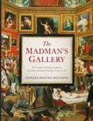 The Madman's Gallery: The Strangest Paintings, Sculptures and Other Curiosities From the History of Art image