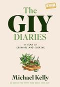 The GIY Diaries : A Year of Growing and Cooking by Michael Kelly (Hardback)