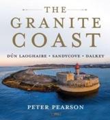 The Granite Coast : Dun Laoghaire, Sandycove, Dalkey by Peter Pearson (Hardback) image