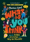 What Do YOU Think? : How to agree to disagree and still be friends by Matthew Syed (Paperback) image
