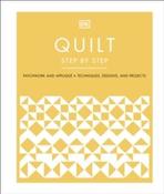 DK Quilt Step by Step : Patchwork and Applique, Techniques, Designs, and Projects (Hardback)