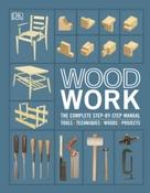 Woodwork : The Complete Step-by-step Manual by DK (Hardback)
