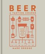 Beer A Tasting Course : A Flavour-Focused Approach to the World of Beer by Mark Dredge (Hardback) image