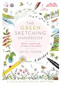 The Green Sketching Handbook : Relax, Unwind and Reconnect with Nature by Ali Foxon (Paperback) image