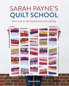 Sarah Payne's Quilt School : New Ways to Start Patchwork and Quilting by Sarah Payne (Paperback)