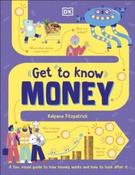 Get To Know: Money : A Fun, Visual Guide to How Money Works and How to Look After It by Kalpana Fitzpatrick
