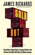 Sold Out : How Broken Supply Chains, Surging Inflation and Political Instability Will Sink the Global Economy by James Rickards (Large Paperback)